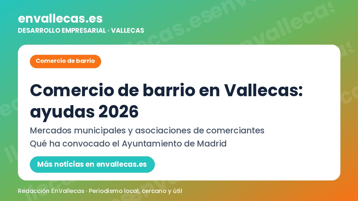 Comercio de barrio en Vallecas: ayudas 2026 y mercados