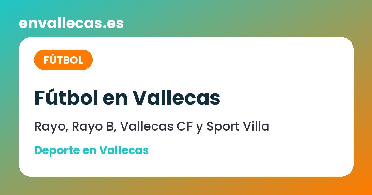 Fútbol en Vallecas: Rayo Vallecano, Vallecas CF y Sport Villa, cómo seguirlos