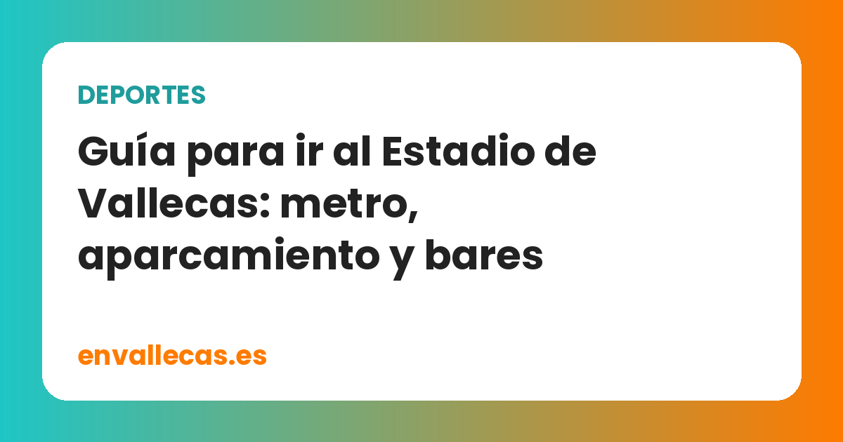 Guía para ir al Estadio de Vallecas: metro, aparcamiento y bares