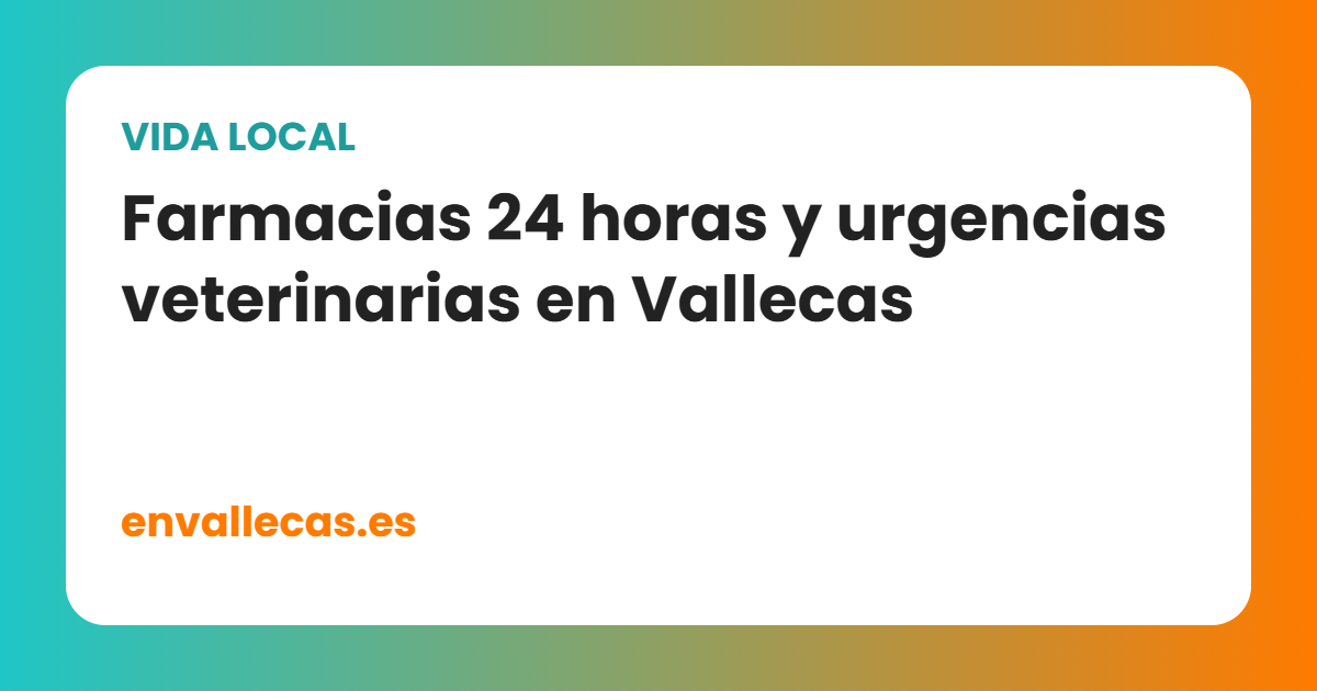 Farmacias 24 horas y urgencias veterinarias en Vallecas